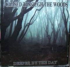 Chased Through the Woods : Deeper by the Day